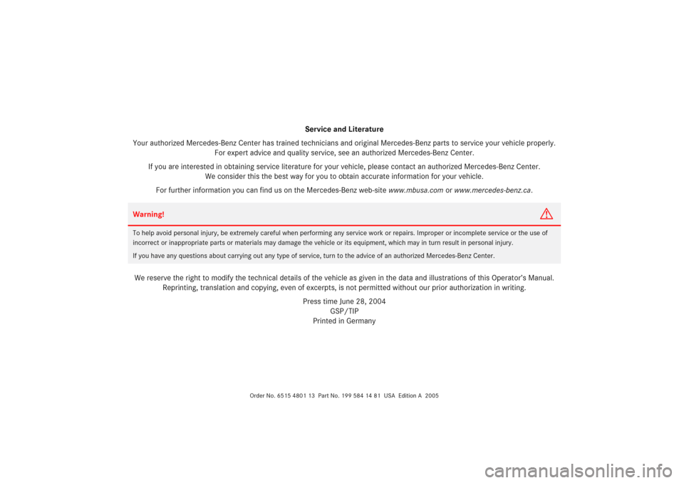 MERCEDES-BENZ SLR 2005 R199 Owners Guide Order No. 6515 4801 13  Part No. 199 584 14 81  USA  Edition A  2005
Service and Literature
Your authorized Mercedes-Benz Center has trained technicians and original Mercedes-Benz parts to service you