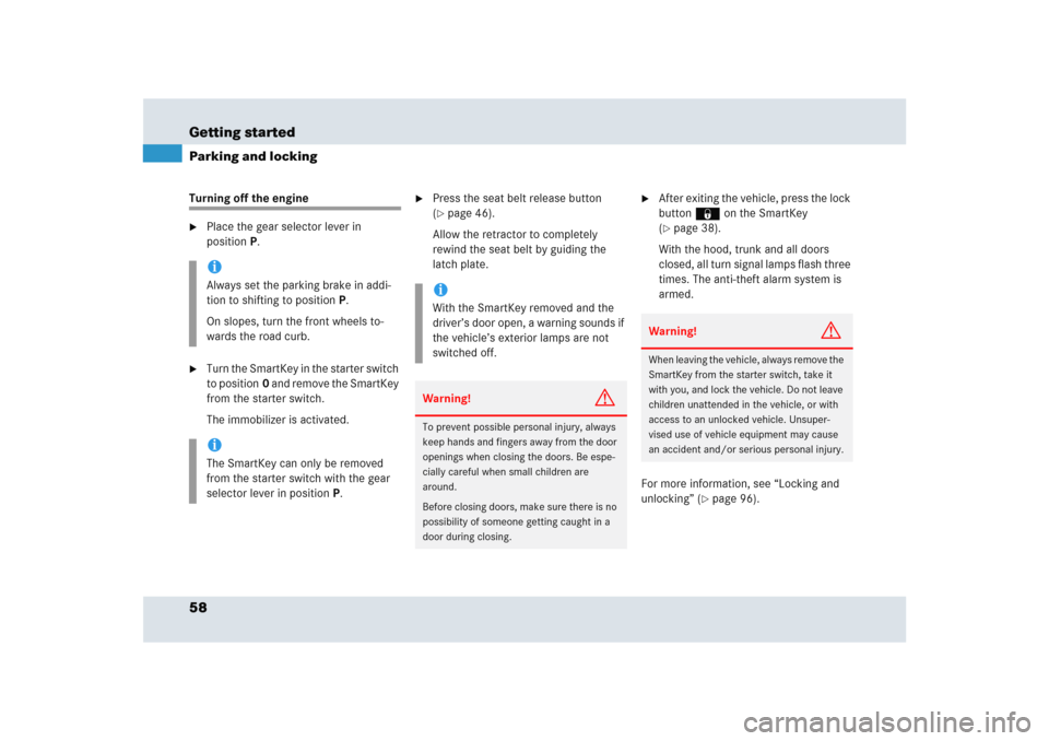 MERCEDES-BENZ SLR 2005 R199 Owners Manual 58 Getting startedParking and lockingTurning off the engine 
Place the gear selector lever in 
positionP.

Turn the SmartKey in the starter switch 
to position0 and remove the SmartKey 
from the sta