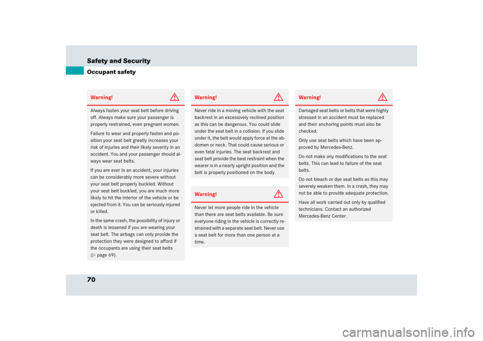 MERCEDES-BENZ SLR 2005 R199 Manual PDF 70 Safety and SecurityOccupant safetyWarning!
G
Always fasten your seat belt before driving 
off. Always make sure your passenger is 
properly restrained, even pregnant women.
Failure to wear and prop