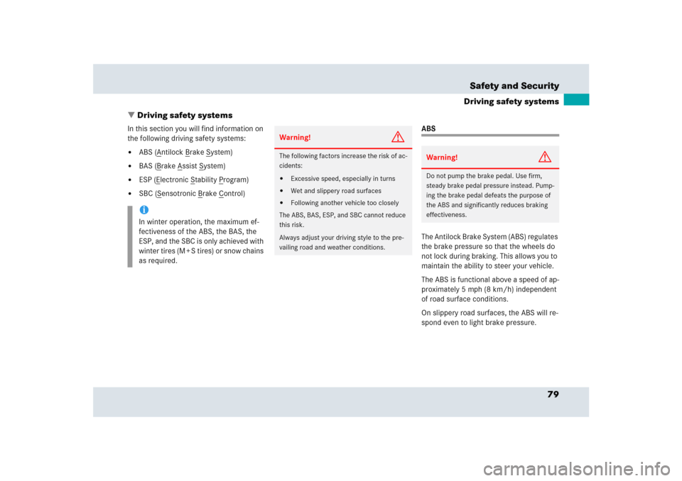 MERCEDES-BENZ SLR 2005 R199 Owners Manual 79 Safety and Security
Driving safety systems
Driving safety systems
In this section you will find information on 
the following driving safety systems:
ABS (A
ntilock B
rake S
ystem)

BAS (B
rake 