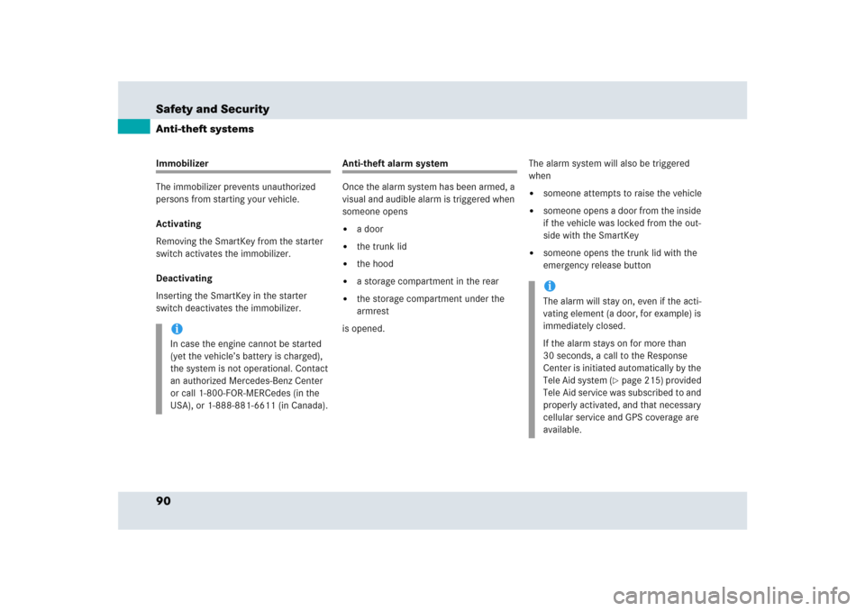 MERCEDES-BENZ SLR 2005 R199 Owners Manual 90 Safety and SecurityAnti-theft systemsImmobilizer
The immobilizer prevents unauthorized 
persons from starting your vehicle.
Activating
Removing the SmartKey from the starter 
switch activates the i