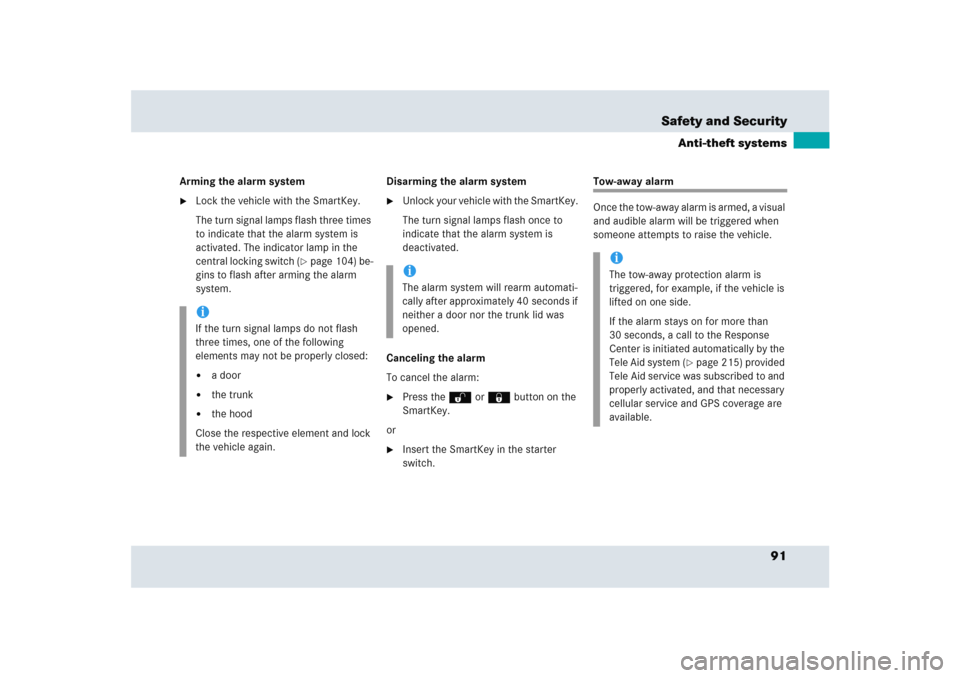 MERCEDES-BENZ SLR 2005 R199 Owners Manual 91 Safety and Security
Anti-theft systems
Arming the alarm system
Lock the vehicle with the SmartKey.
The turn signal lamps flash three times 
to indicate that the alarm system is 
activated. The ind