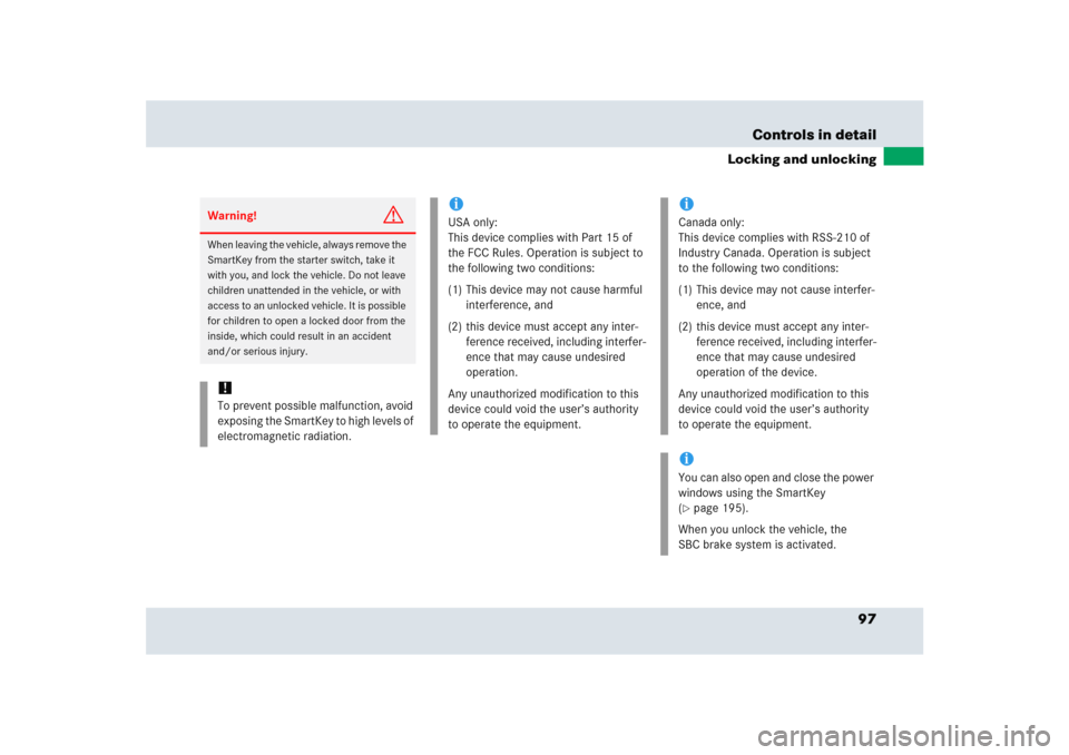 MERCEDES-BENZ SLR 2005 R199 Owners Manual 97 Controls in detail
Locking and unlocking
Warning!
G
When leaving the vehicle, always remove the 
SmartKey from the starter switch, take it 
with you, and lock the vehicle. Do not leave 
children un