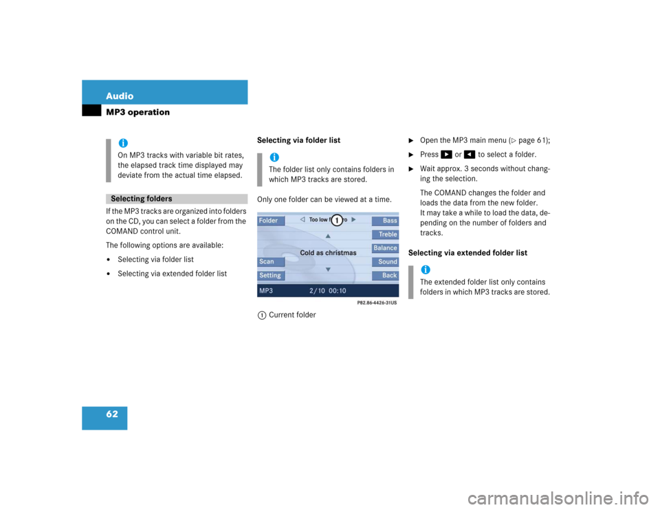 MERCEDES-BENZ SLK-Class 2005 R171 Comand Manual 62 AudioMP3 operationIf the MP3 tracks are organized into folders 
on the CD, you can select a folder from the 
COMAND control unit.
The following options are available:
Selecting via folder list

S