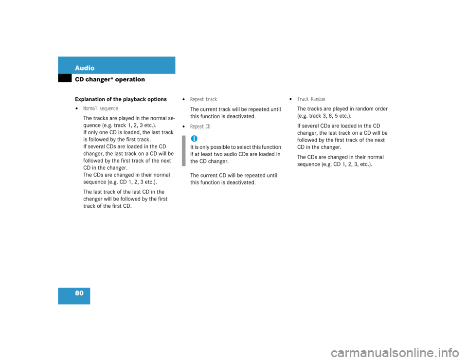 MERCEDES-BENZ SLK-Class 2005 R171 Comand Manual 80 AudioCD changer* operationExplanation of the playback options 
Normal sequenceThe tracks are played in the normal se-
quence (e.g. track 1, 2, 3 etc.).
If only one CD is loaded, the last track 
is