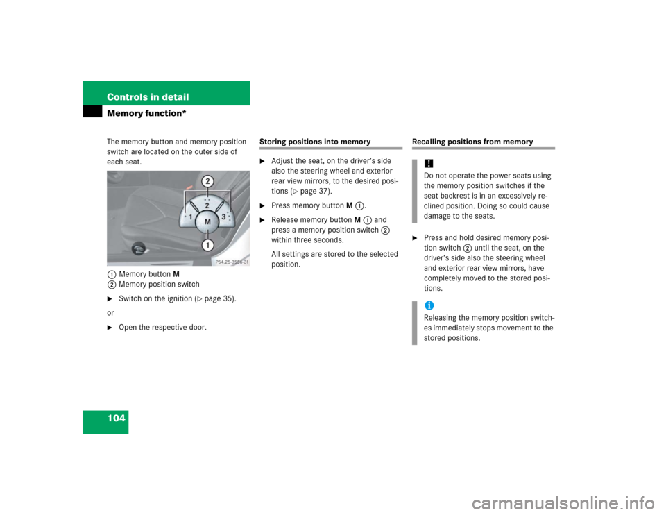 MERCEDES-BENZ SLK350 2005 R171 Owners Manual 104 Controls in detailMemory function*The memory button and memory position 
switch are located on the outer side of 
each seat.
1Memory buttonM
2Memory position switch
Switch on the ignition (
page