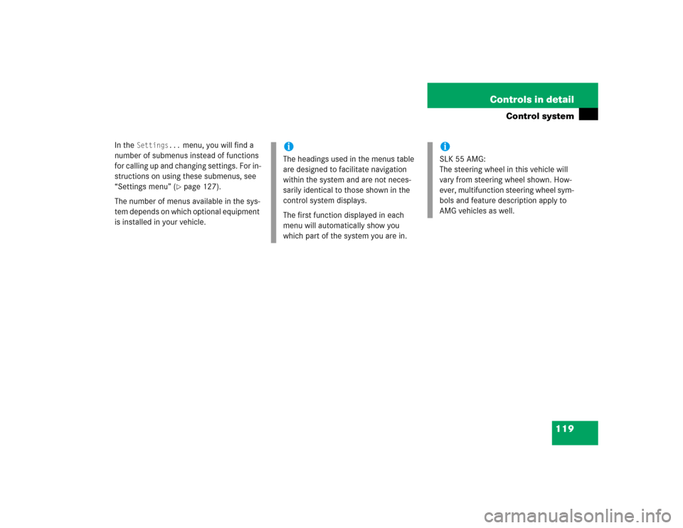 MERCEDES-BENZ SLK55AMG 2005 R171 Owners Manual 119 Controls in detail
Control system
In the 
Settings...
 menu, you will find a 
number of submenus instead of functions 
for calling up and changing settings. For in-
structions on using these subme