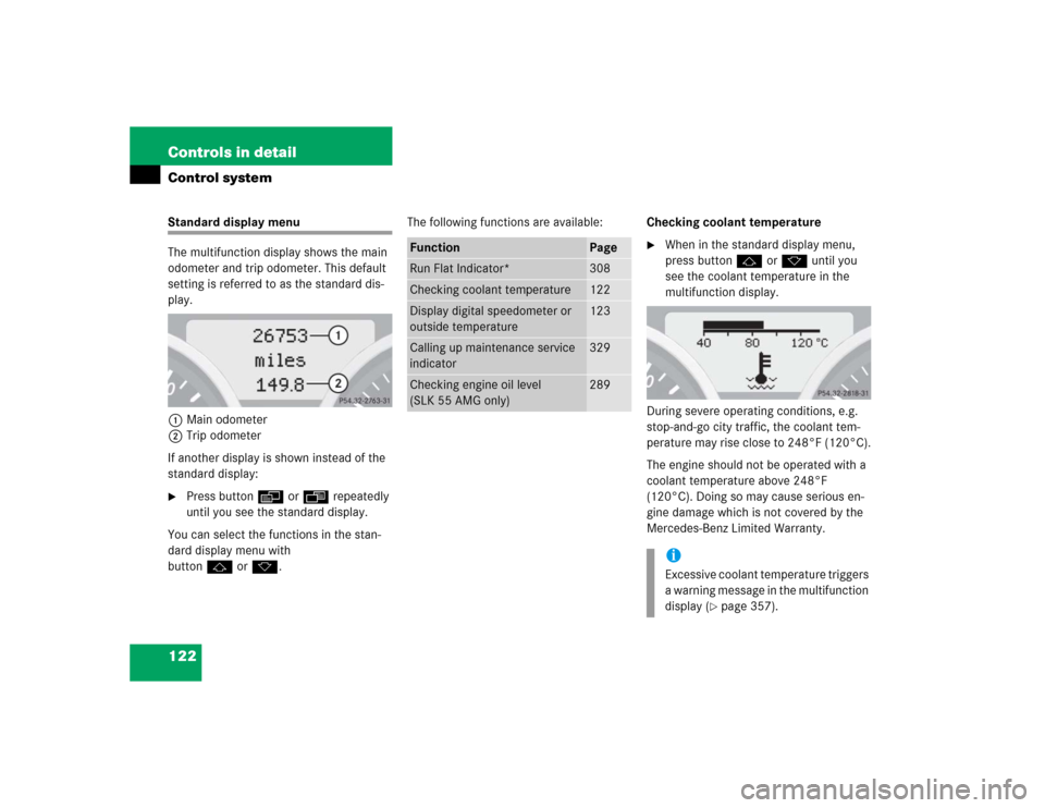 MERCEDES-BENZ SLK55AMG 2005 R171 Owners Manual 122 Controls in detailControl systemStandard display menu
The multifunction display shows the main 
odometer and trip odometer. This default 
setting is referred to as the standard dis-
play.
1Main od