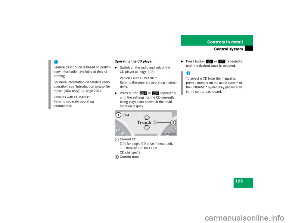 MERCEDES-BENZ SLK350 2005 R171 Owners Manual 125 Controls in detail
Control system
Operating the CD player
Switch on the radio and select the 
CD player (
page 208).
Vehicles with COMAND*:
Refer to the separate operating instruc-
tions.

Pres