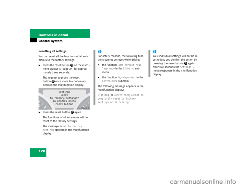 MERCEDES-BENZ SLK55AMG 2005 R171 Owners Manual 128 Controls in detailControl systemResetting all settings
You can reset all the functions of all sub-
menus to the factory settings.
Press the reset buttonJon the instru-
ment cluster (
page 24) fo