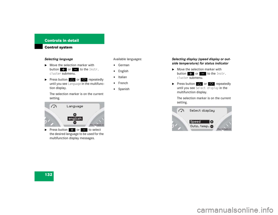MERCEDES-BENZ SLK350 2005 R171 Owners Manual 132 Controls in detailControl systemSelecting language
Move the selection marker with 
buttonæorç to the 
Instr. 
cluster
 submenu.

Press buttonjork repeatedly 
until you see 
Language
 in the mu