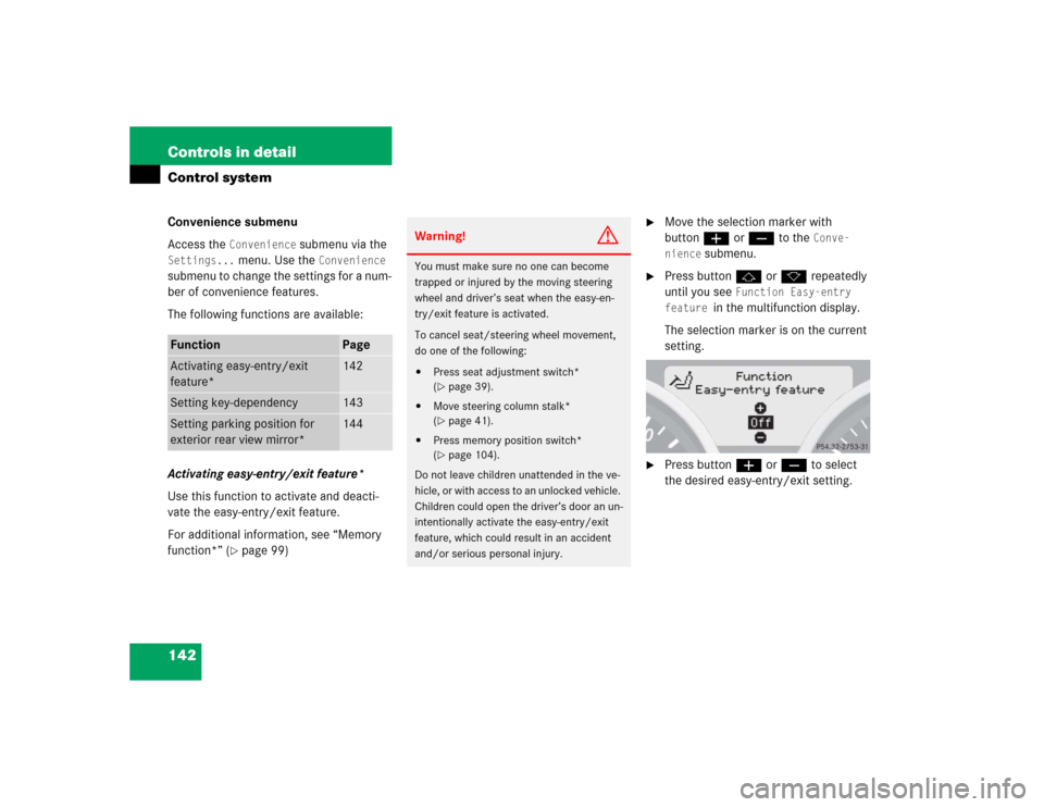 MERCEDES-BENZ SLK350 2005 R171 Owners Manual 142 Controls in detailControl systemConvenience submenu
Access the 
Convenience
 submenu via the 
Settings...
 menu. Use the 
Convenience
 
submenu to change the settings for a num-
ber of convenience