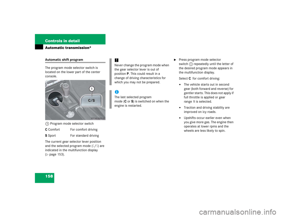 MERCEDES-BENZ SLK350 2005 R171 Owners Manual 158 Controls in detailAutomatic transmission*Automatic shift program
The program mode selector switch is 
located on the lower part of the center 
console.
1Program mode selector switch
C Comfort For 