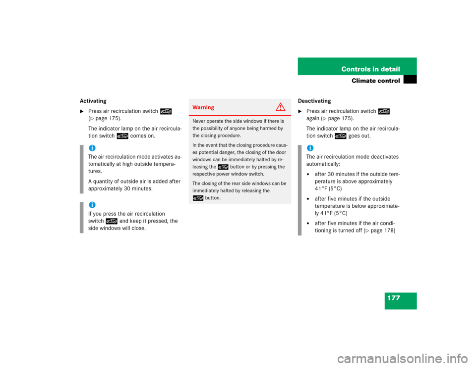 MERCEDES-BENZ SLK350 2005 R171 Owners Manual 177 Controls in detail
Climate control
Activating
Press air recirculation switch, 
(page 175).
The indicator lamp on the air recircula-
tion switch, comes on.Deactivating

Press air recirculation s