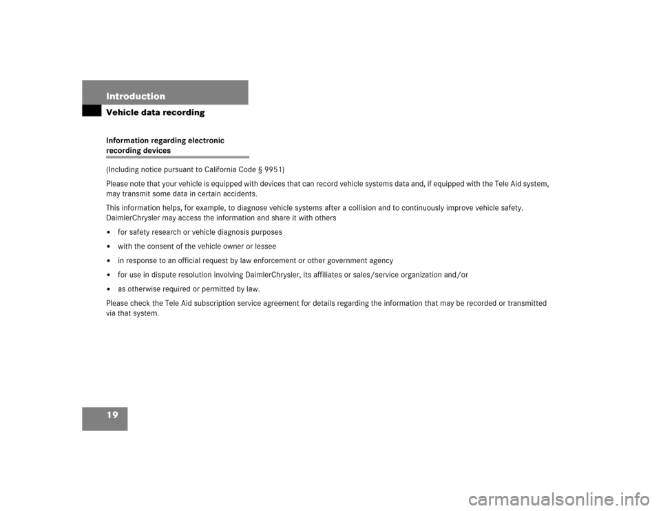 MERCEDES-BENZ SLK55AMG 2005 R171 User Guide 19 IntroductionVehicle data recordingInformation regarding electronicrecording devices 
(Including notice pursuant to California Code § 9951)
Please note that your vehicle is equipped with devices th