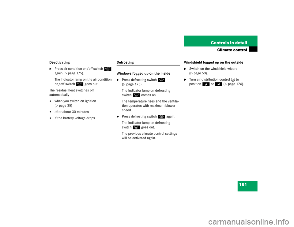 MERCEDES-BENZ SLK350 2005 R171 Owners Manual 181 Controls in detail
Climate control
Deactivating
Press air condition on/off switch° 
again (
page 175).
The indicator lamp on the air condition 
on/off switch° goes out.
The residual heat switc