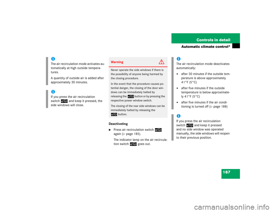 MERCEDES-BENZ SLK350 2005 R171 Owners Manual 187 Controls in detail
Automatic climate control*
Deactivating
Press air recirculation switch, 
again (
page 185).
The indicator lamp on the air recircula-
tion switch, goes out.
iThe air recirculat