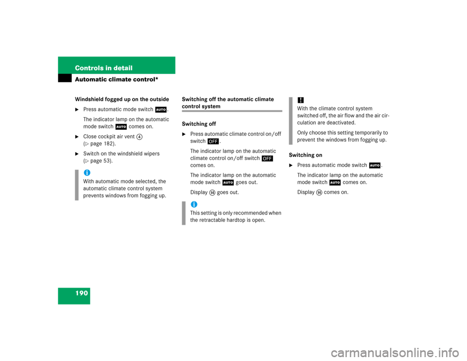 MERCEDES-BENZ SLK350 2005 R171 Owners Manual 190 Controls in detailAutomatic climate control*Windshield fogged up on the outside
Press automatic mode switchU.
The indicator lamp on the automatic 
mode switchU comes on.

Close cockpit air vent4