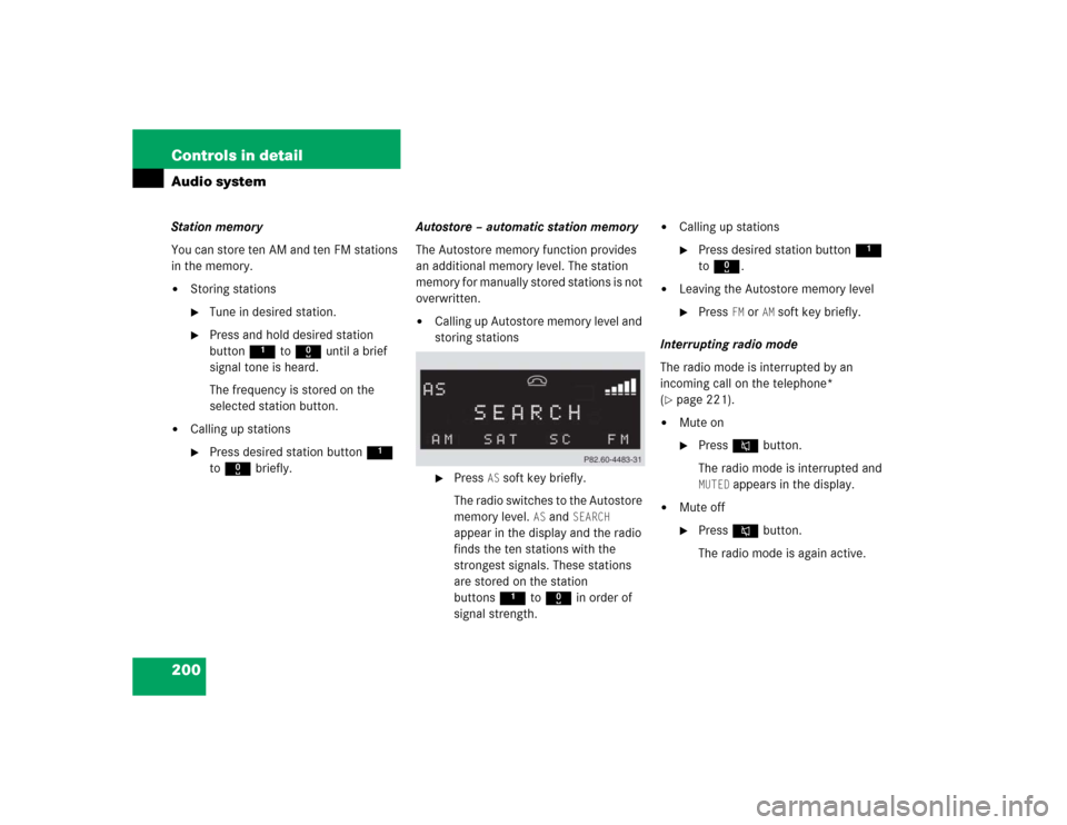 MERCEDES-BENZ SLK350 2005 R171 Owners Manual 200 Controls in detailAudio systemStation memory
You can store ten AM and ten FM stations 
in the memory.
Storing stations
Tune in desired station.

Press and hold desired station 
button1 to R unt