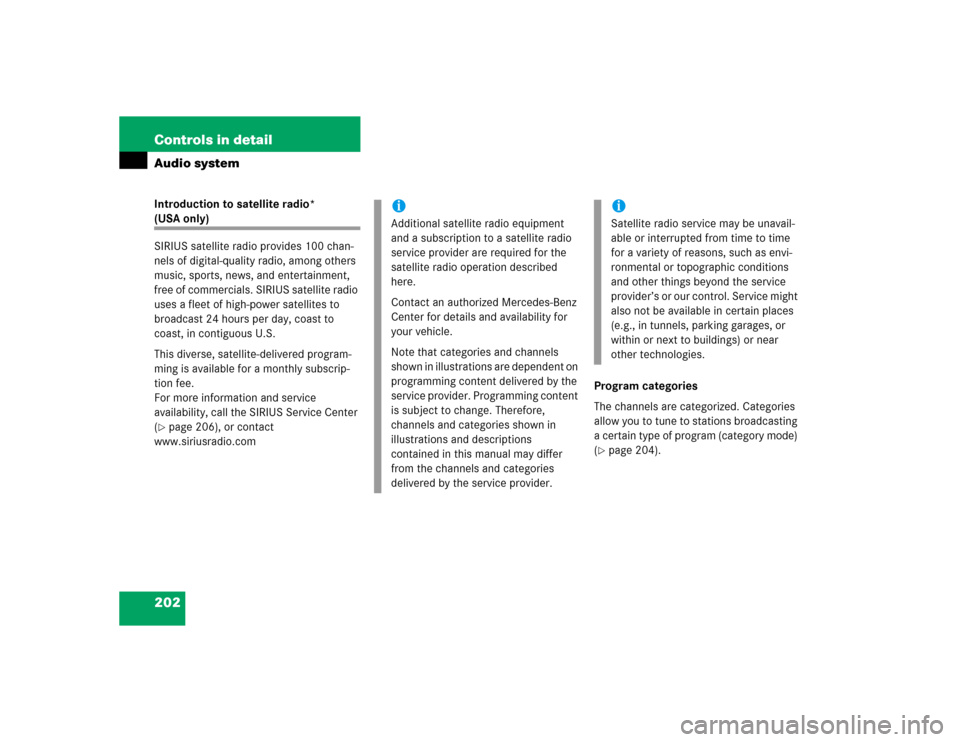 MERCEDES-BENZ SLK350 2005 R171 Owners Manual 202 Controls in detailAudio systemIntroduction to satellite radio* (USA only)
SIRIUS satellite radio provides 100 chan-
nels of digital-quality radio, among others 
music, sports, news, and entertainm