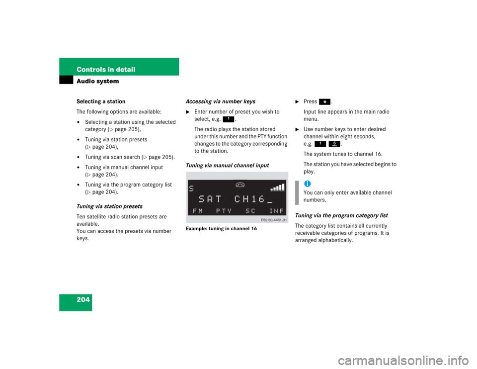 MERCEDES-BENZ SLK350 2005 R171 Owners Manual 204 Controls in detailAudio systemSelecting a station
The following options are available:
Selecting a station using the selected 
category (
page 205),

Tuning via station presets 
(page 204),

