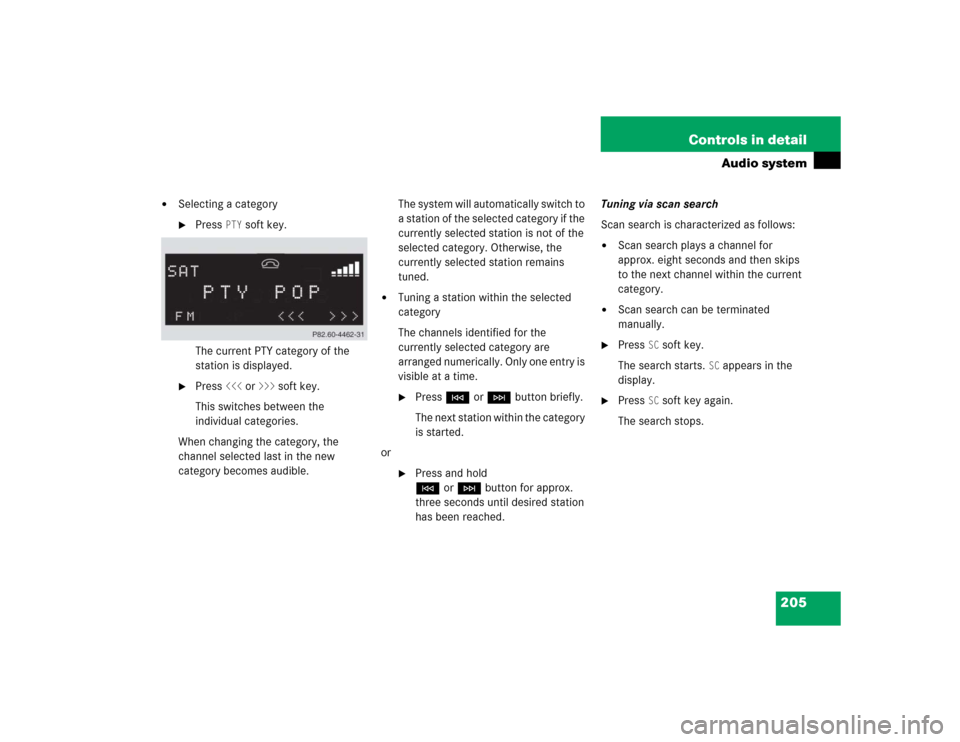 MERCEDES-BENZ SLK350 2005 R171 Owners Manual 205 Controls in detail
Audio system

Selecting a category
Press 
PTY
 soft key.
The current PTY category of the 
station is displayed.

Press 
<<<
 or 
>>>
 soft key.
This switches between the 
ind