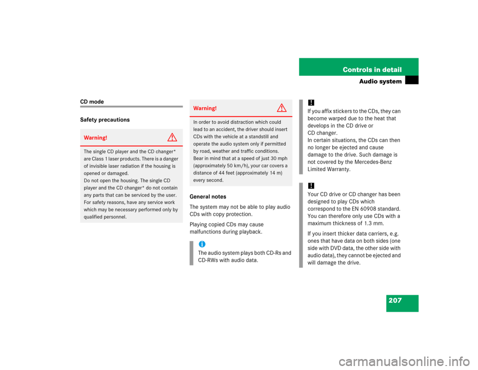 MERCEDES-BENZ SLK55AMG 2005 R171 Owners Manual 207 Controls in detail
Audio system
CD mode
Safety precautions
General notes
The system may not be able to play audio 
CDs with copy protection.
Playing copied CDs may cause 
malfunctions during playb
