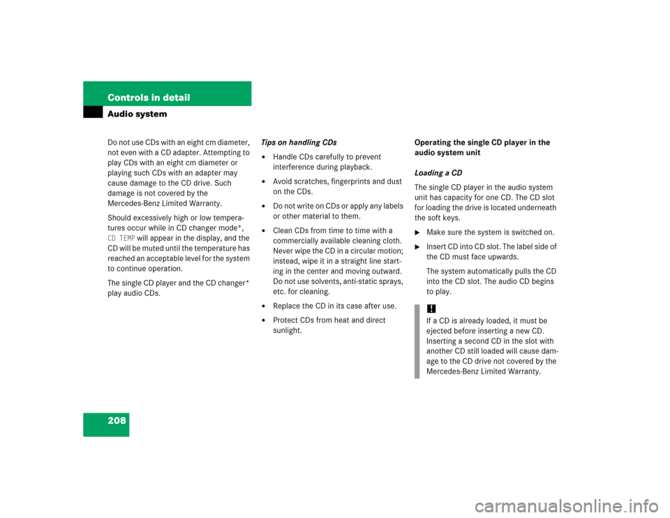 MERCEDES-BENZ SLK350 2005 R171 Owners Manual 208 Controls in detailAudio systemDo not use CDs with an eight cm diameter, 
not even with a CD adapter. Attempting to 
play CDs with an eight cm diameter or 
playing such CDs with an adapter may 
cau
