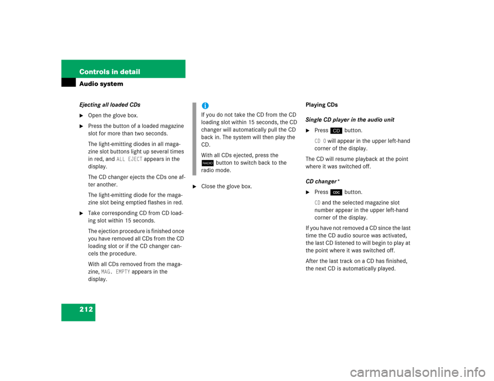 MERCEDES-BENZ SLK55AMG 2005 R171 Owners Manual 212 Controls in detailAudio systemEjecting all loaded CDs
Open the glove box.

Press the button of a loaded magazine 
slot for more than two seconds.
The light-emitting diodes in all maga-
zine slot