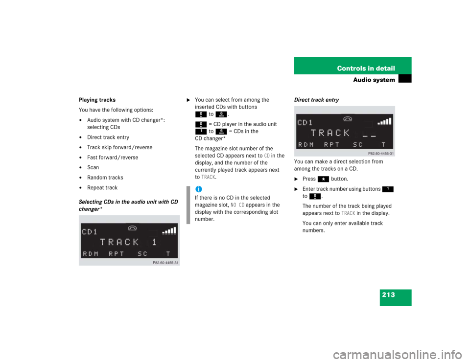 MERCEDES-BENZ SLK55AMG 2005 R171 Owners Manual 213 Controls in detail
Audio system
Playing tracks
You have the following options:
Audio system with CD changer*: 
selecting CDs

Direct track entry

Track skip forward/reverse

Fast forward/rever