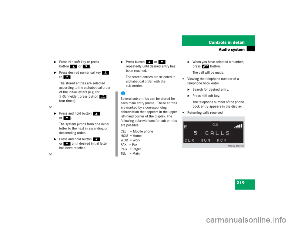MERCEDES-BENZ SLK350 2005 R171 Owners Manual 219 Controls in detail
Audio system

Press 
MEM
 soft key or press 
button‚ orƒ.

Press desired numerical key 2 
to 9.
The stored entries are selected 
according to the alphabetical order 
of the