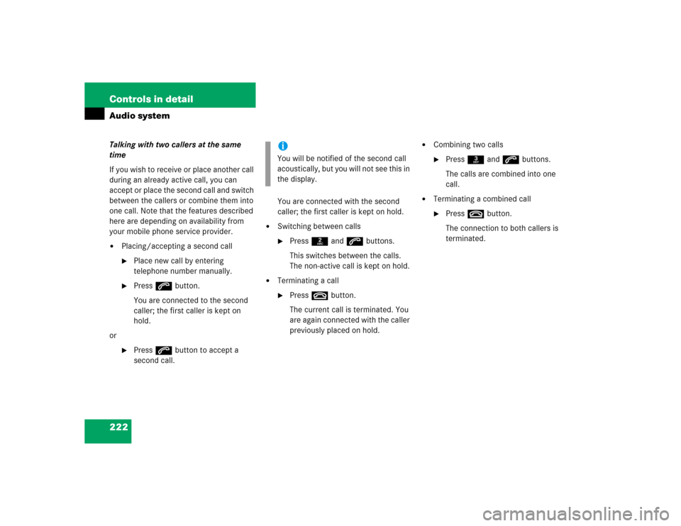 MERCEDES-BENZ SLK350 2005 R171 Owners Manual 222 Controls in detailAudio systemTalking with two callers at the same 
time
If you wish to receive or place another call 
during an already active call, you can 
accept or place the second call and s