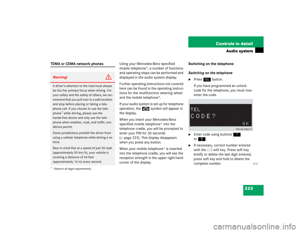 MERCEDES-BENZ SLK350 2005 R171 Owners Manual 223 Controls in detail
Audio system
TDMA or CDMA network phonesUsing your Mercedes-Benz specified 
mobile telephone*, a number of functions 
and operating steps can be performed and 
displayed in the 