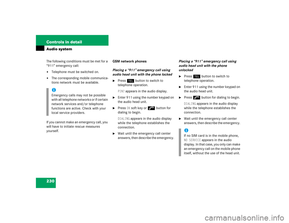 MERCEDES-BENZ SLK350 2005 R171 Owners Manual 230 Controls in detailAudio systemThe following conditions must be met for a 
“911” emergency call:
Telephone must be switched on. 

The corresponding mobile communica-
tions network must be ava
