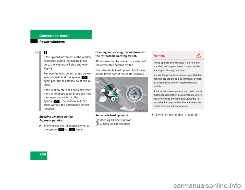 MERCEDES-BENZ SLK350 2005 R171 Owners Manual 234 Controls in detailPower windowsStopping windows during 
Express-operation
Briefly press the respective switch at 
the symbolkorj again.Opening and closing the windows with 
the retractable hardto