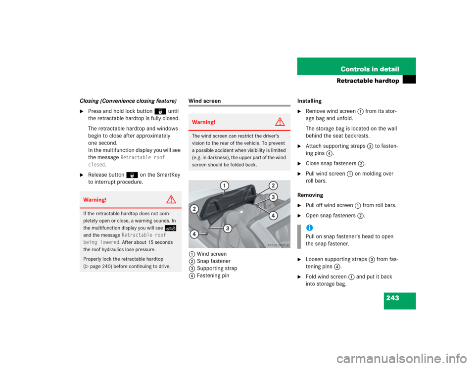 MERCEDES-BENZ SLK350 2005 R171 Owners Manual 243 Controls in detail
Retractable hardtop
Closing (Convenience closing feature)
Press and hold lock button‹ until 
the retractable hardtop is fully closed.
The retractable hardtop and windows 
beg