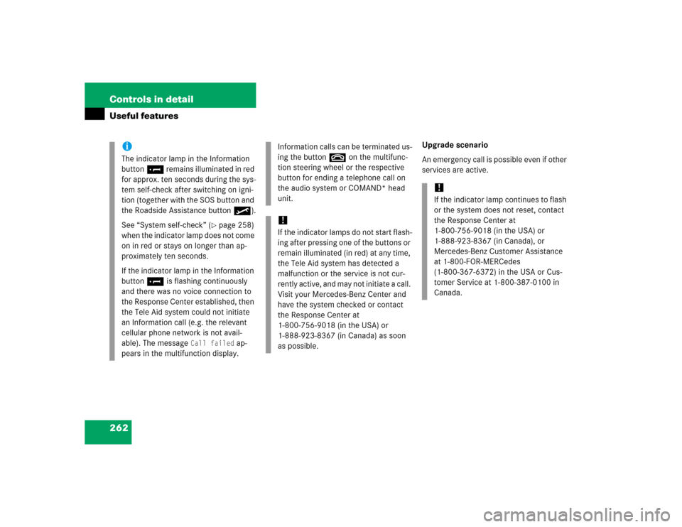MERCEDES-BENZ SLK350 2005 R171 Owners Manual 262 Controls in detailUseful features
Upgrade scenario
An emergency call is possible even if other 
services are active.
iThe indicator lamp in the Information 
button¡ remains illuminated in red 
fo