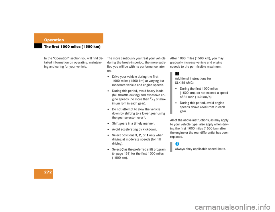MERCEDES-BENZ SLK350 2005 R171 Owners Manual 272 OperationIn the “Operation” section you will find de-
tailed information on operating, maintain-
ing and caring for your vehicle.The first 1 000 miles (1 500 km)
The more cautiously you treat 