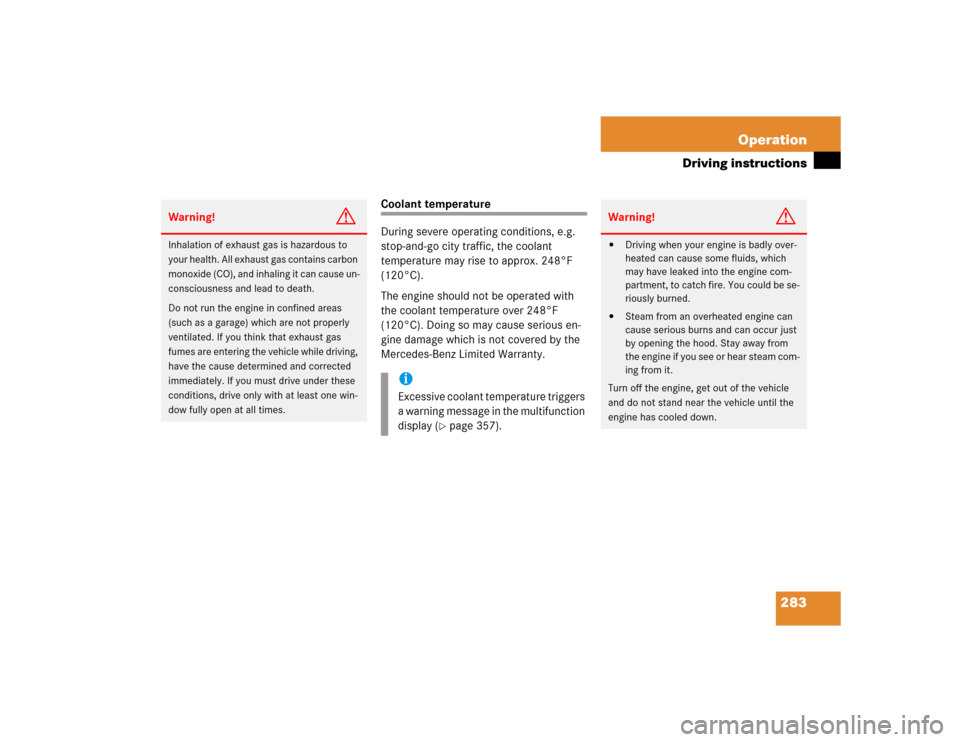 MERCEDES-BENZ SLK350 2005 R171 Owners Manual 283 Operation
Driving instructions
Coolant temperature
During severe operating conditions, e.g. 
stop-and-go city traffic, the coolant 
temperature may rise to approx. 248°F 
(120°C).
The engine sho