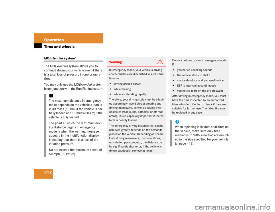 MERCEDES-BENZ SLK350 2005 R171 Owners Manual 312 OperationTires and wheelsMOExtended system*
The MOExtended system allows you to 
continue driving your vehicle even if there 
is a total loss of pressure in one or more 
tires. 
You may only use t