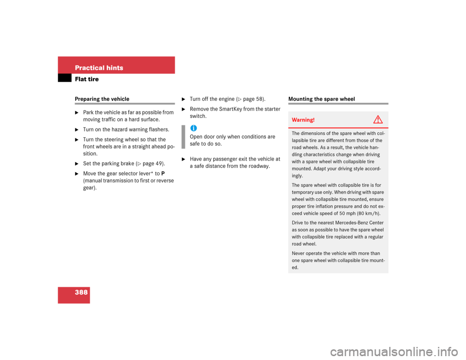 MERCEDES-BENZ SLK350 2005 R171 Owners Guide 388 Practical hintsFlat tirePreparing the vehicle
Park the vehicle as far as possible from 
moving traffic on a hard surface.

Turn on the hazard warning flashers.

Turn the steering wheel so that 