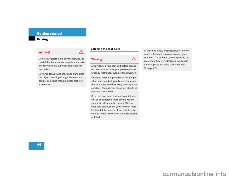 MERCEDES-BENZ SLK55AMG 2005 R171 Service Manual 44 Getting startedDriving
Fastening the seat belts
Warning!
G
Do not lay objects in the driver’s footwell. Be 
careful that floor mats or carpets in the driv-
er’s footwell have sufficient clearan