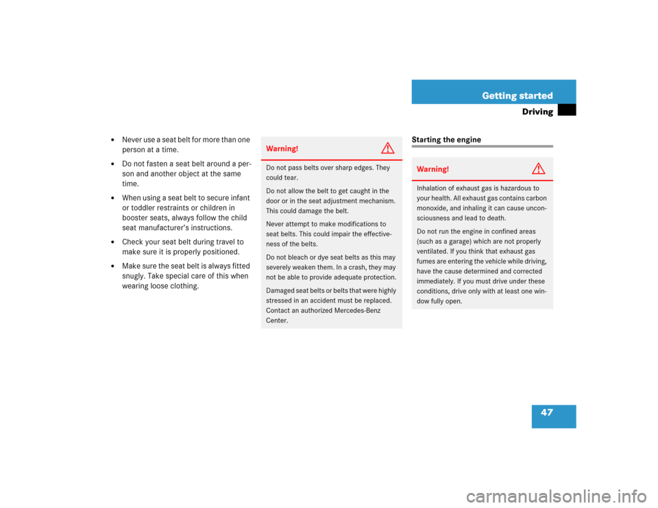 MERCEDES-BENZ SLK55AMG 2005 R171 Service Manual 47 Getting started
Driving

Never use a seat belt for more than one 
person at a time.

Do not fasten a seat belt around a per-
son and another object at the same 
time.

When using a seat belt to 