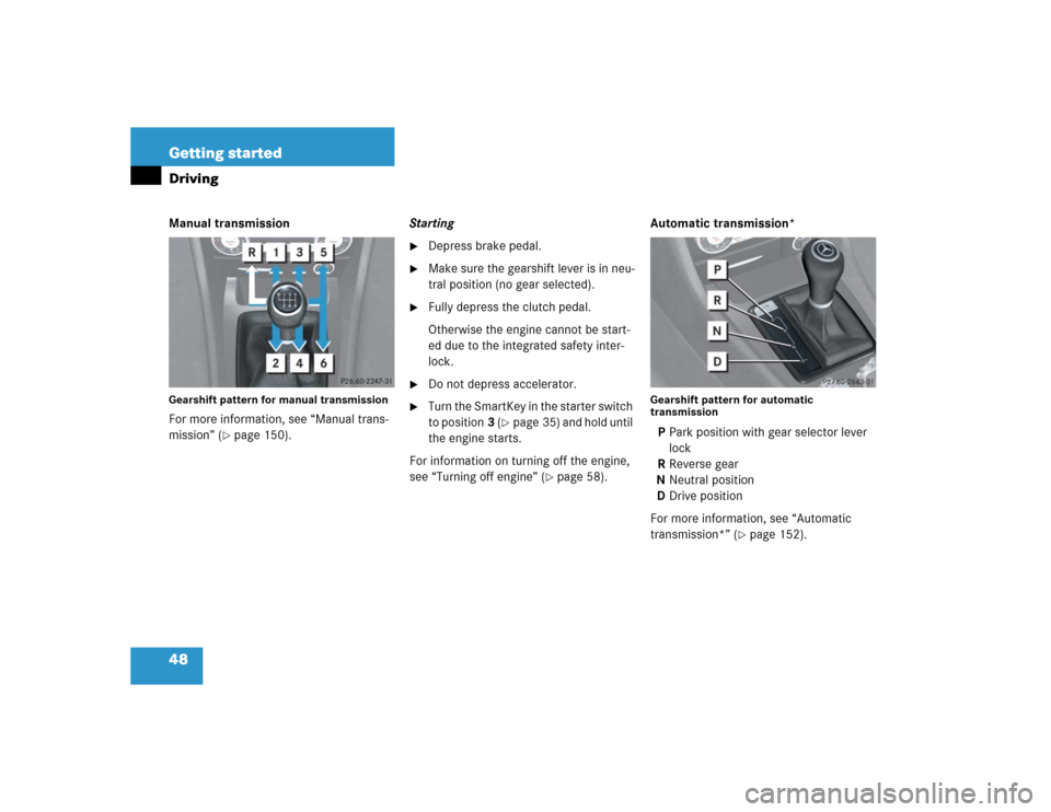 MERCEDES-BENZ SLK55AMG 2005 R171 Service Manual 48 Getting startedDrivingManual transmissionGearshift pattern for manual transmissionFor more information, see “Manual trans-
mission” (
page 150).Starting

Depress brake pedal.

Make sure the 