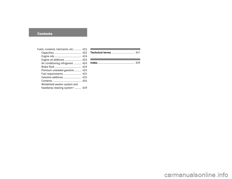 MERCEDES-BENZ SLK55AMG 2005 R171 Owners Manual ContentsFuels, coolants, lubricants, etc. .........  422
Capacities ....................................  422
Engine oils ....................................  424
Engine oil additives ...............