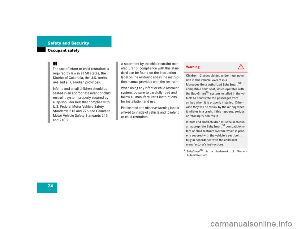 MERCEDES-BENZ SLK55AMG 2005 R171 Manual PDF 74 Safety and SecurityOccupant safety
!
The use of infant or child restraints is 
required by law in all 50 states, the 
District of Columbia, the U.S. territo-
ries and all Canadian provinces.
Infant