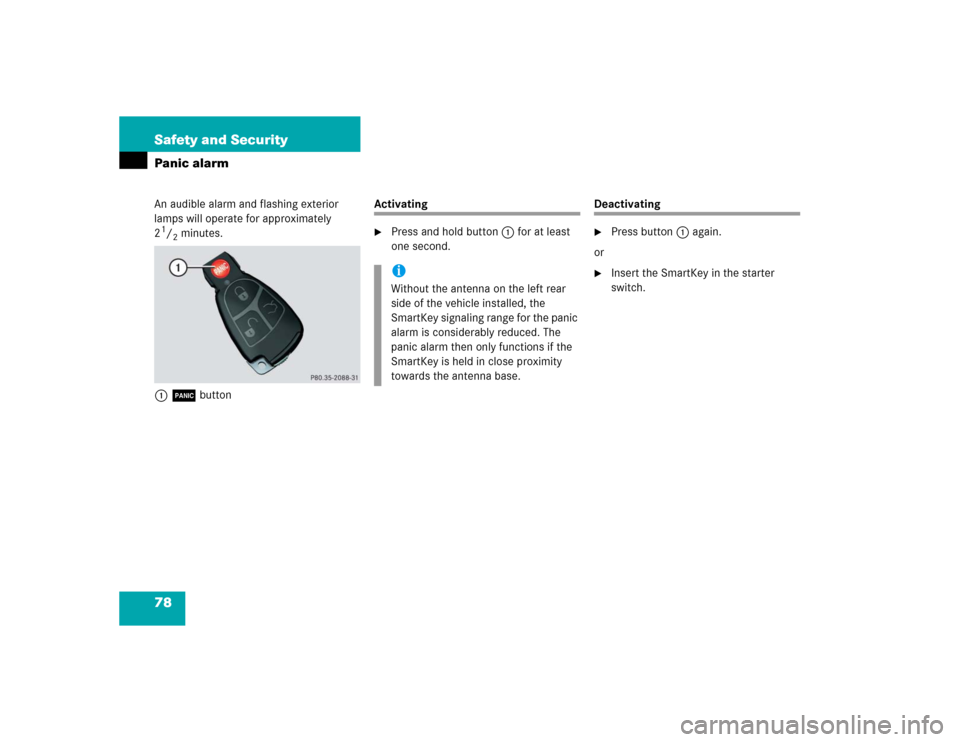 MERCEDES-BENZ SLK350 2005 R171 Owners Manual 78 Safety and SecurityPanic alarmAn audible alarm and flashing exterior 
lamps will operate for approximately 
21/2minutes.
1Âbutton
Activating
Press and hold button1for at least 
one second.
Deacti