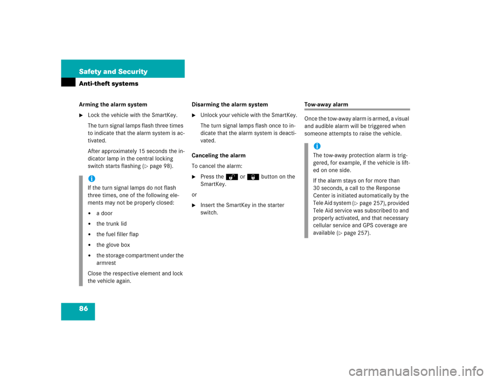 MERCEDES-BENZ SLK350 2005 R171 Owners Manual 86 Safety and SecurityAnti-theft systemsArming the alarm system
Lock the vehicle with the SmartKey. 
The turn signal lamps flash three times 
to indicate that the alarm system is ac-
tivated.
After a