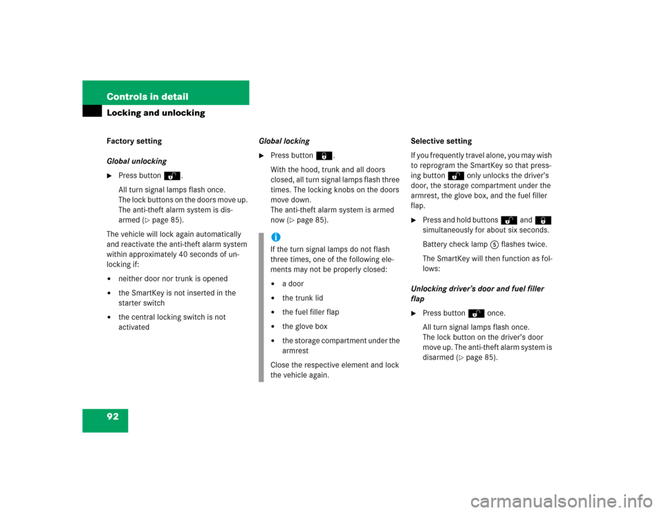 MERCEDES-BENZ SLK350 2005 R171 Owners Manual 92 Controls in detailLocking and unlockingFactory setting
Global unlocking
Press buttonŒ.
All turn signal lamps flash once.
The lock buttons on the doors move up. 
The anti-theft alarm system is dis