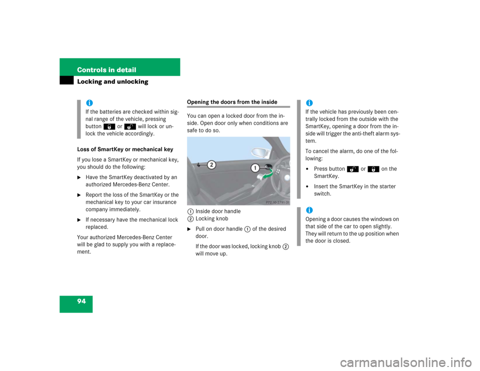 MERCEDES-BENZ SLK350 2005 R171 Owners Manual 94 Controls in detailLocking and unlockingLoss of SmartKey or mechanical key
If you lose a SmartKey or mechanical key, 
you should do the following:
Have the SmartKey deactivated by an 
authorized Me